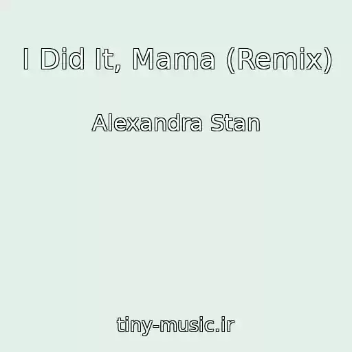کاور آهنگ I Did It, Mama (Remix) از Alexandra Stan