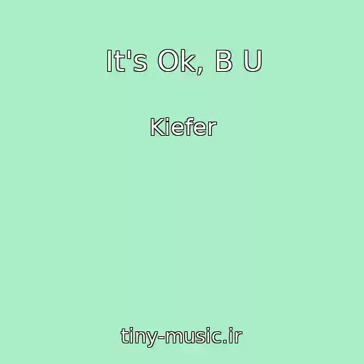 کاور آهنگ It's Ok, B U از Kiefer