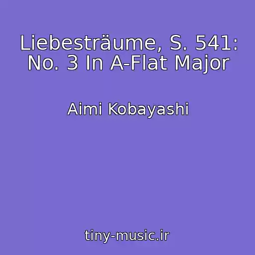 کاور آهنگ Liebesträume, S. 541: No. 3 In A-Flat Major از Aimi Kobayashi