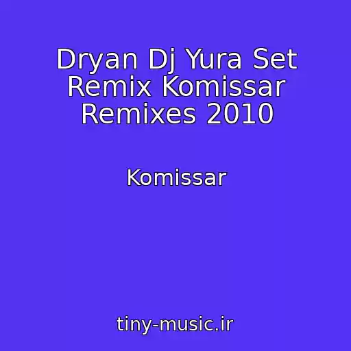 کاور آهنگ Dryan Dj Yura Set Remix Komissar Remixes 2010 از Komissar