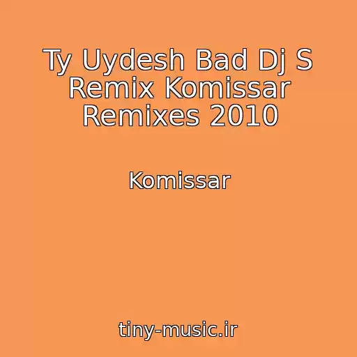 کاور آهنگ Ty Uydesh Bad Dj S Remix Komissar Remixes 2010 از Komissar