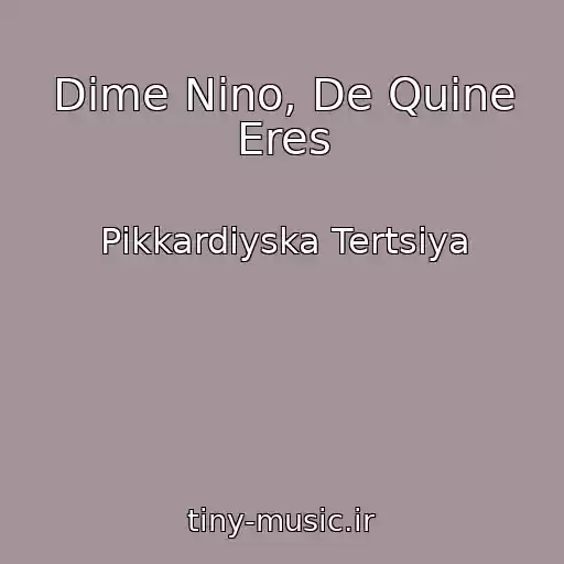 کاور آهنگ Dime Nino, De Quine Eres از Pіkkardіyska Tertsіya