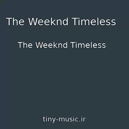 کاور آهنگ The Weeknd Timeless   از The Weeknd Timeless  