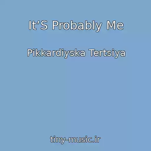کاور آهنگ It’S Probably Me از Pіkkardіyska Tertsіya