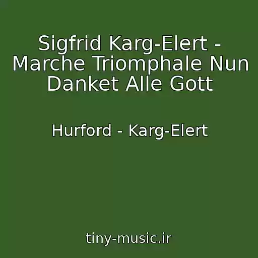 کاور آهنگ Sigfrid Karg-Elert - Marche Triomphale Nun Danket Alle Gott از Hurford - Karg-Elert