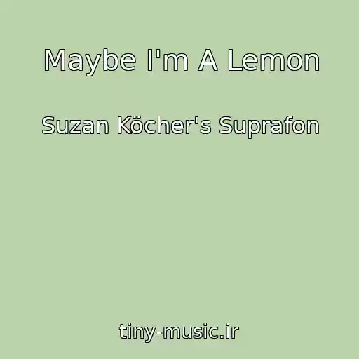 کاور آهنگ Maybe I'm A Lemon از Suzan Köcher's Suprafon
