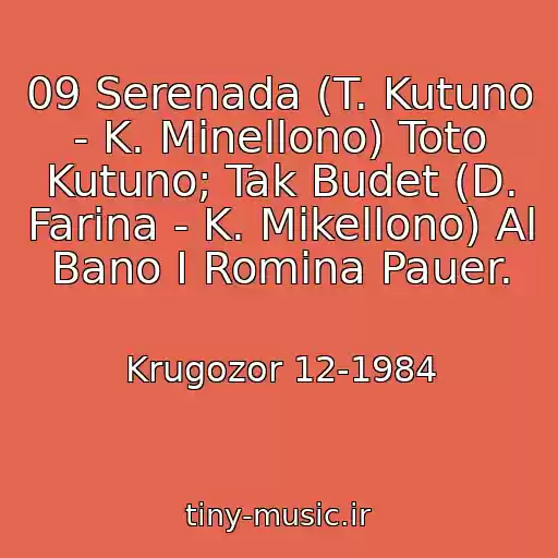 کاور آهنگ 09 Serenada (T. Kutuno - K. Minellono) Toto Kutuno; Tak Budet (D. Farina - K. Mikellono) Al Bano I Romina Pauer. از Krugozor 12-1984