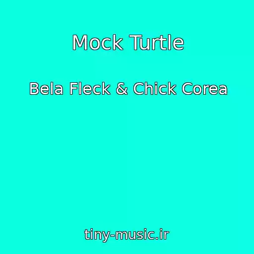 کاور آهنگ Mock Turtle از Bela Fleck & Chick Corea