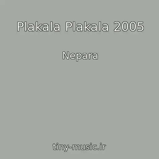 کاور آهنگ Plakala Plakala 2005 از Nepara