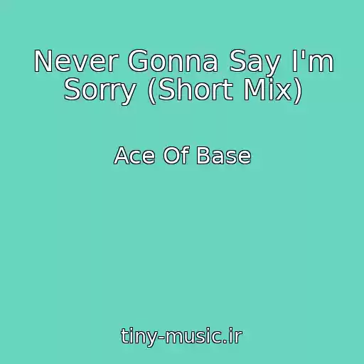 کاور آهنگ Never Gonna Say I'm Sorry (Short Mix) از Ace Of Base