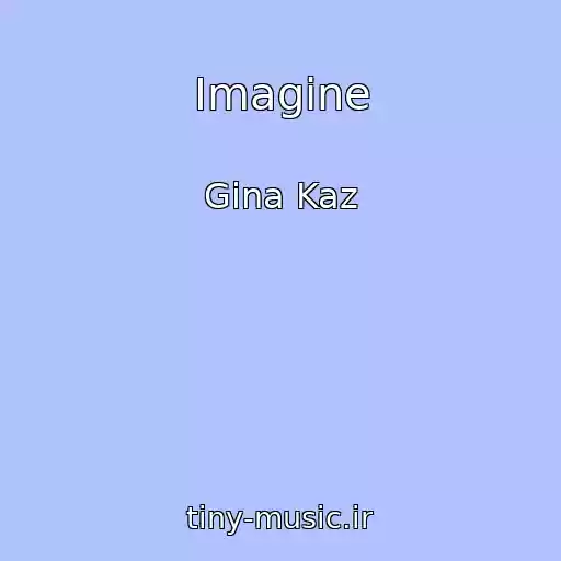 کاور آهنگ Imagine از Gina Kaz