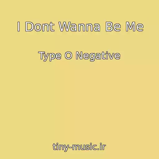 کاور آهنگ I Dont Wanna Be Me از Type O Negative