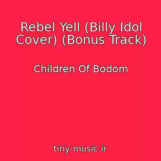 کاور آهنگ Rebel Yell (Billy Idol Cover) (Bonus Track) از Children Of Bodom