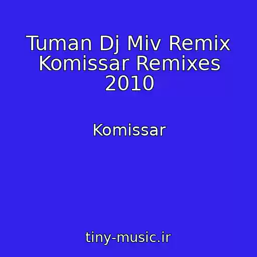 کاور آهنگ Tuman Dj Miv Remix Komissar Remixes 2010 از Komissar
