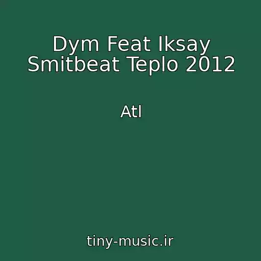 کاور آهنگ Dym Feat Iksay Smitbeat Teplo 2012 از Atl