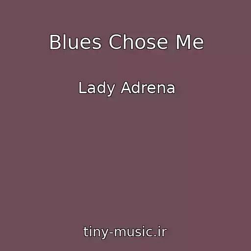 کاور آهنگ Blues Chose Me از Lady Adrena