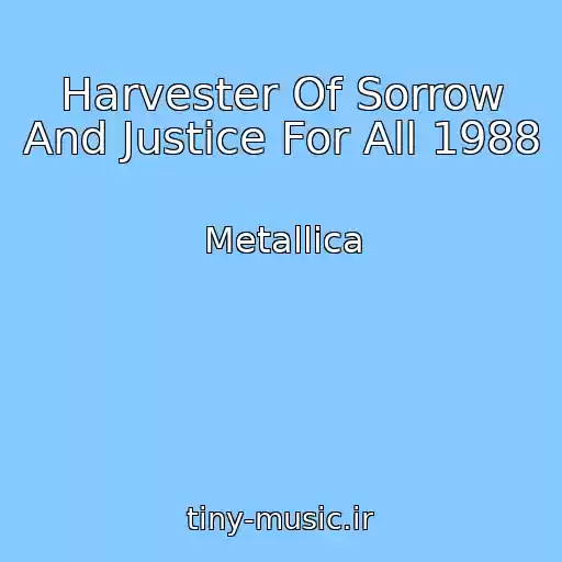 کاور آهنگ Harvester Of Sorrow And Justice For All 1988 از Metallica