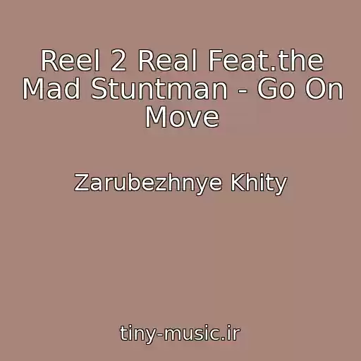 کاور آهنگ Reel 2 Real Feat.the Mad Stuntman - Go On Move از Zarubezhnye Khity