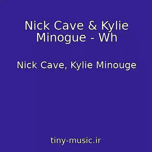 کاور آهنگ Nick Cave & Kylie Minogue - Wh از Nick Cave, Kylie Minouge