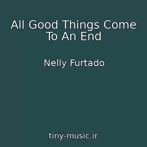 کاور آهنگ All Good Things Come To An End از Nelly Furtado