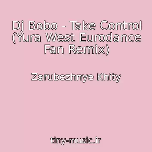 کاور آهنگ Dj Bobo - Take Control (Yura West Eurodance Fan Remix) از Zarubezhnye Khity