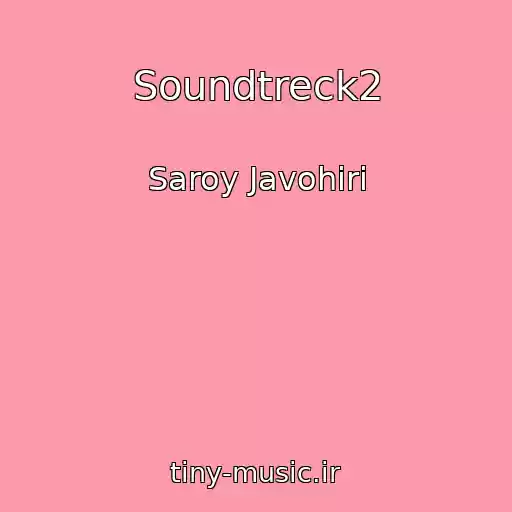کاور آهنگ Soundtreck2 از Saroy Javohiri