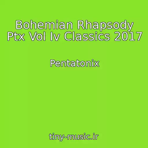کاور آهنگ Bohemian Rhapsody Ptx Vol Iv Classics 2017 از Pentatonix