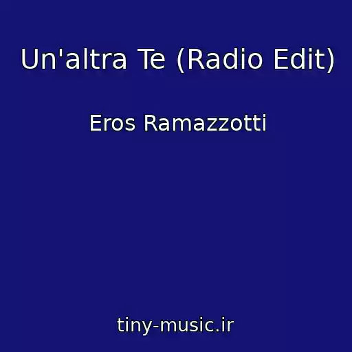 کاور آهنگ Un'altra Te (Radio Edit) از Eros Ramazzotti