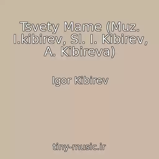 کاور آهنگ Tsvety Mame (Muz. I.kibirev, Sl. I. Kibirev, A. Kibireva) از Igor Kibirev