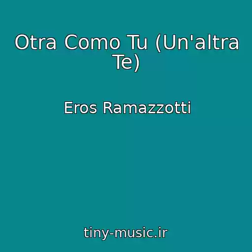 کاور آهنگ Otra Como Tu (Un'altra Te) از Eros Ramazzotti