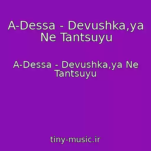 کاور آهنگ A-Dessa - Devushka,ya Ne Tantsuyu از A-Dessa - Devushka,ya Ne Tantsuyu