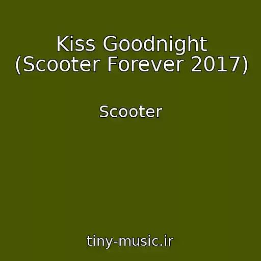 کاور آهنگ Kiss Goodnight (Scooter Forever 2017) از Scooter