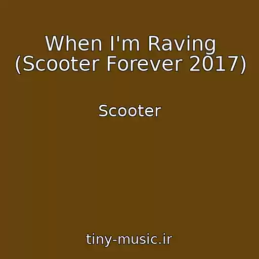 کاور آهنگ When I'm Raving (Scooter Forever 2017) از Scooter