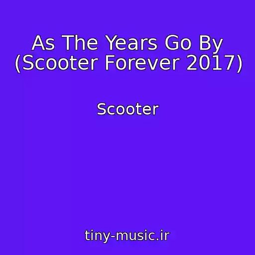 کاور آهنگ As The Years Go By (Scooter Forever 2017) از Scooter