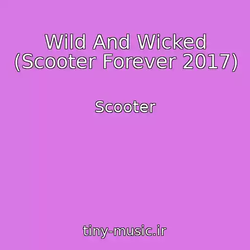 کاور آهنگ Wild And Wicked (Scooter Forever 2017) از Scooter