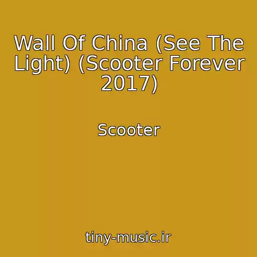 کاور آهنگ Wall Of China (See The Light) (Scooter Forever 2017) از Scooter