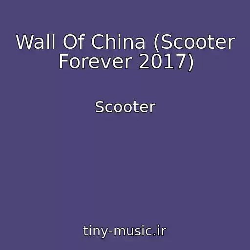 کاور آهنگ Wall Of China (Scooter Forever 2017) از Scooter