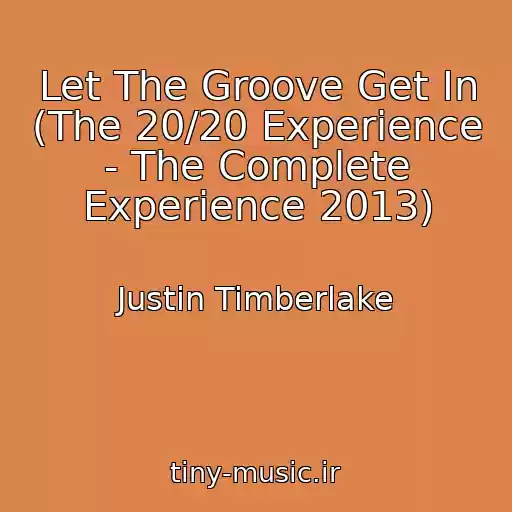 کاور آهنگ Let The Groove Get In (The 20/20 Experience - The Complete Experience 2013) از Justin Timberlake