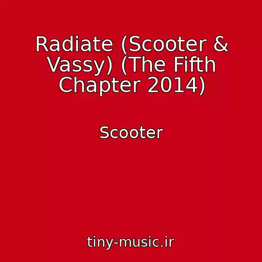 کاور آهنگ Radiate (Scooter & Vassy) (The Fifth Chapter 2014) از Scooter