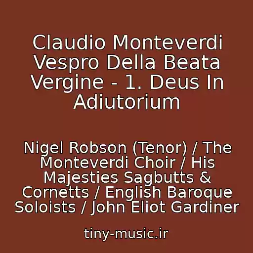 کاور آهنگ Claudio Monteverdi Vespro Della Beata Vergine - 1. Deus In Adiutorium از Nigel Robson (Tenor) / The Monteverdi Choir / His Majesties Sagbutts & Cornetts / English Baroque Soloists / John Eliot Gardiner