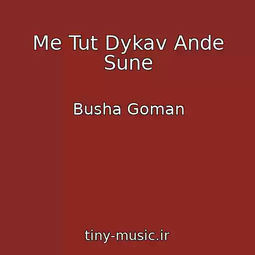 کاور آهنگ Me Tut Dykav Ande Sune از Busha Goman