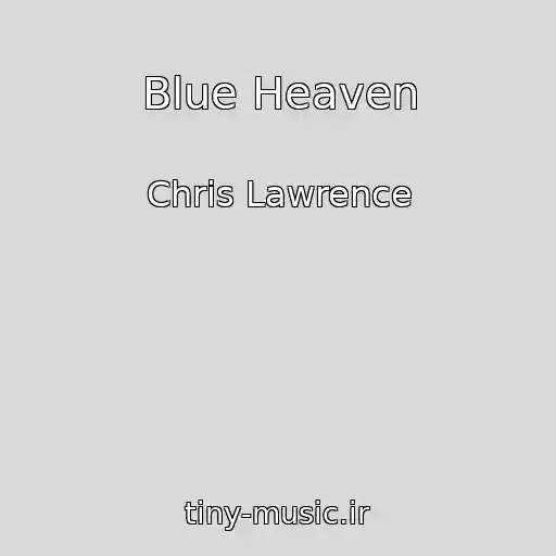 کاور آهنگ Blue Heaven از Chris Lawrence