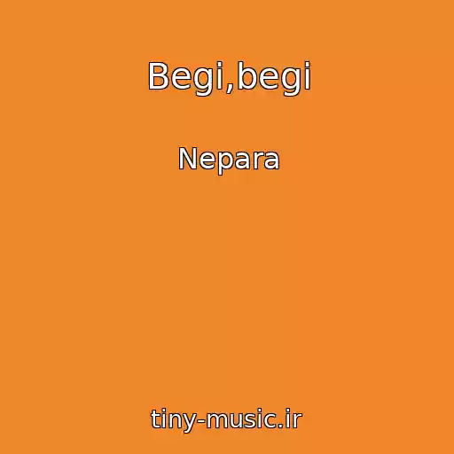 کاور آهنگ Begi,begi از Nepara