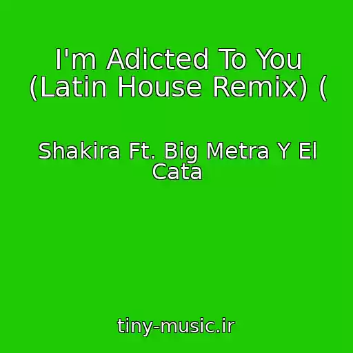 کاور آهنگ I'm Adicted To You (Latin House Remix) ( از Shakira Ft. Big Metra Y El Cata