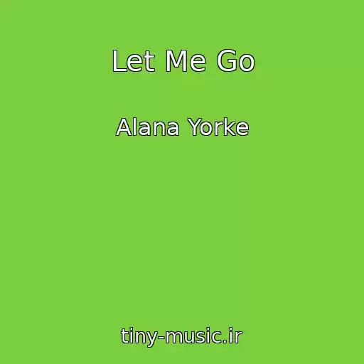 کاور آهنگ Let Me Go از Alana Yorke