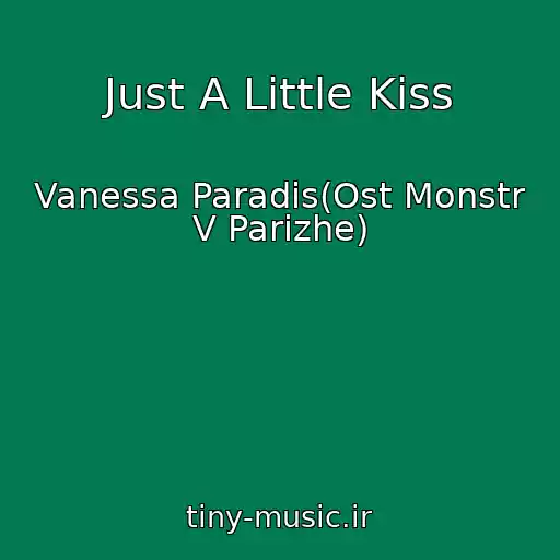 کاور آهنگ Just A Little Kiss از Vanessa Paradis(Ost Monstr V Parizhe)