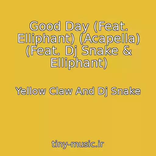 کاور آهنگ Good Day (Feat. Elliphant) (Acapella) (Feat. Dj Snake & Elliphant) از Yellow Claw And Dj Snake