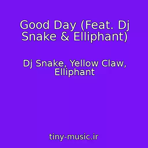 کاور آهنگ Good Day (Feat. Dj Snake & Elliphant) از Dj Snake, Yellow Claw, Elliphant