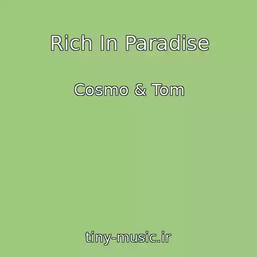 کاور آهنگ Rich In Paradise از Cosmo & Tom