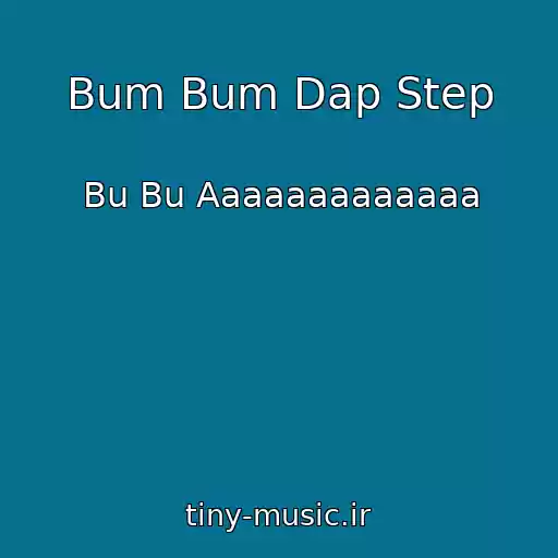 کاور آهنگ Bum Bum Dap Step از Bu Bu Aaaaaaaaaaaaa